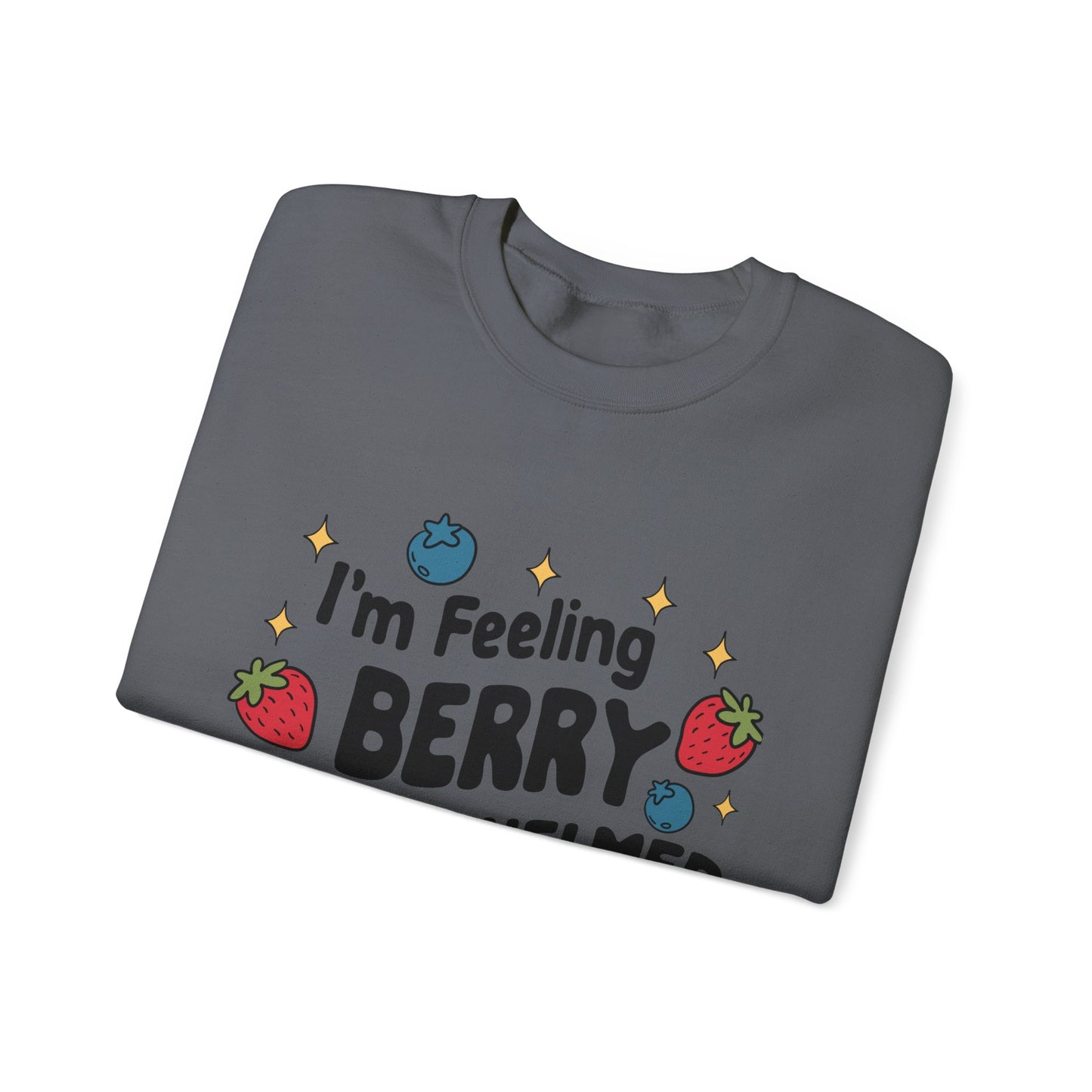 I'M FEELING BERRY OVERWHELMED Unisex Sweatshirt
