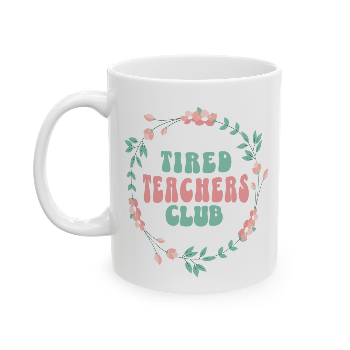 Tired Teachers Club Ceramic 11oz Mug