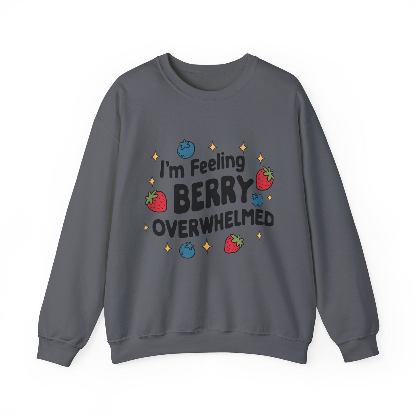 I'M FEELING BERRY OVERWHELMED Unisex Sweatshirt