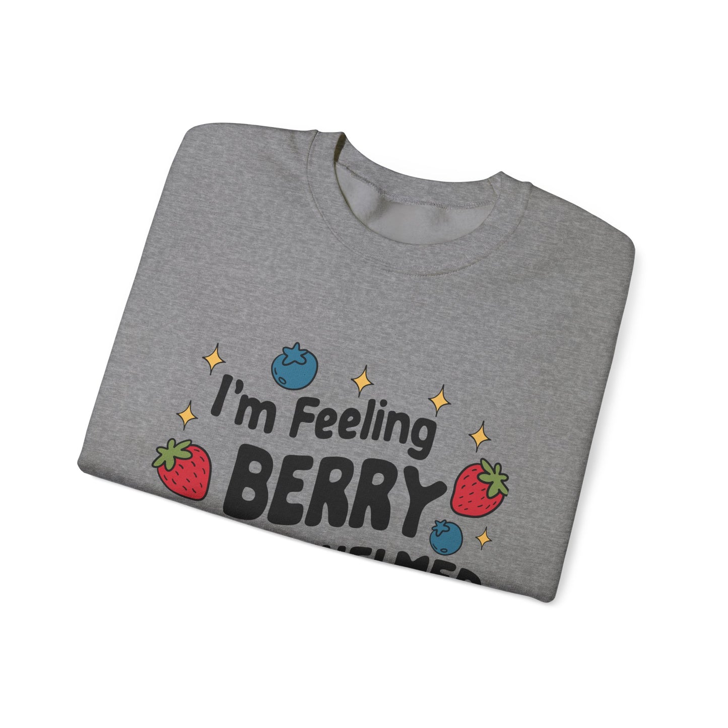I'M FEELING BERRY OVERWHELMED Unisex Sweatshirt