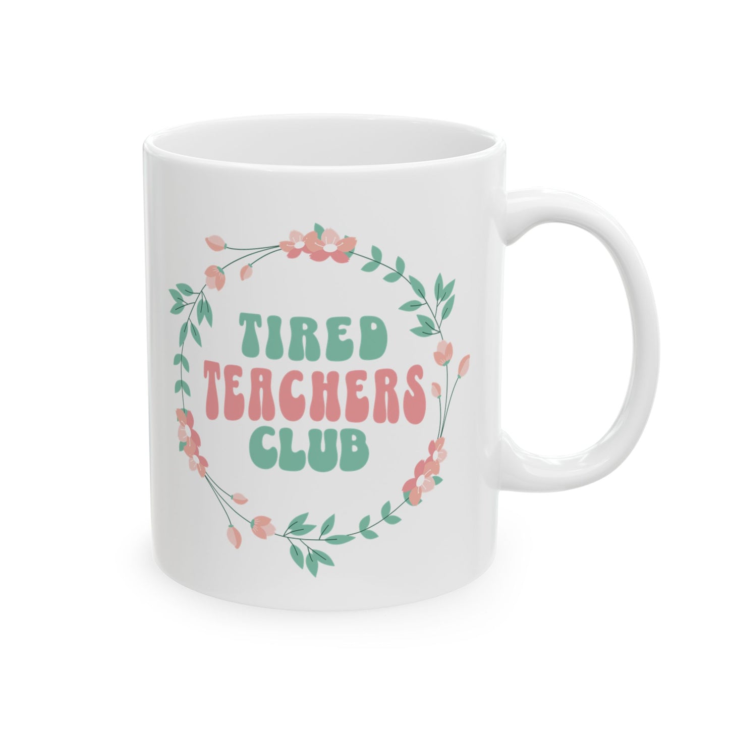 Tired Teachers Club Ceramic 11oz Mug