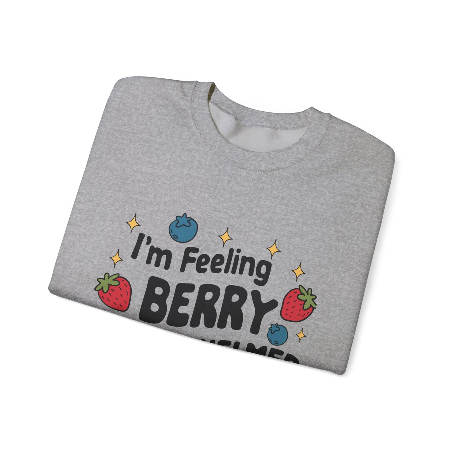 I'M FEELING BERRY OVERWHELMED Unisex Sweatshirt
